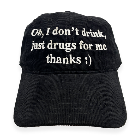Oh I Don't Drink, Just Drugs For Me Thanks Hat.