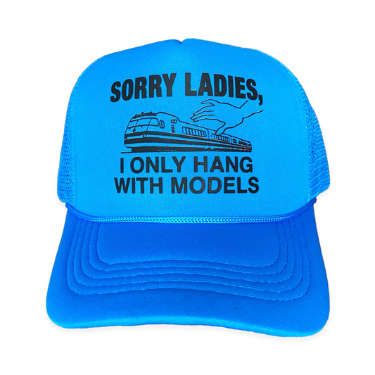 Sorry Ladies, I Only Hang With Models Hat