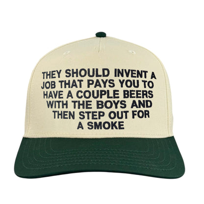 They Should Invent A Job That Pays You To Have A Couple Beers With The Boys And Then Step Out For A Smoke Hat.