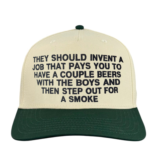 They Should Invent A Job That Pays You To Have A Couple Beers With The Boys And Then Step Out For A Smoke Hat.