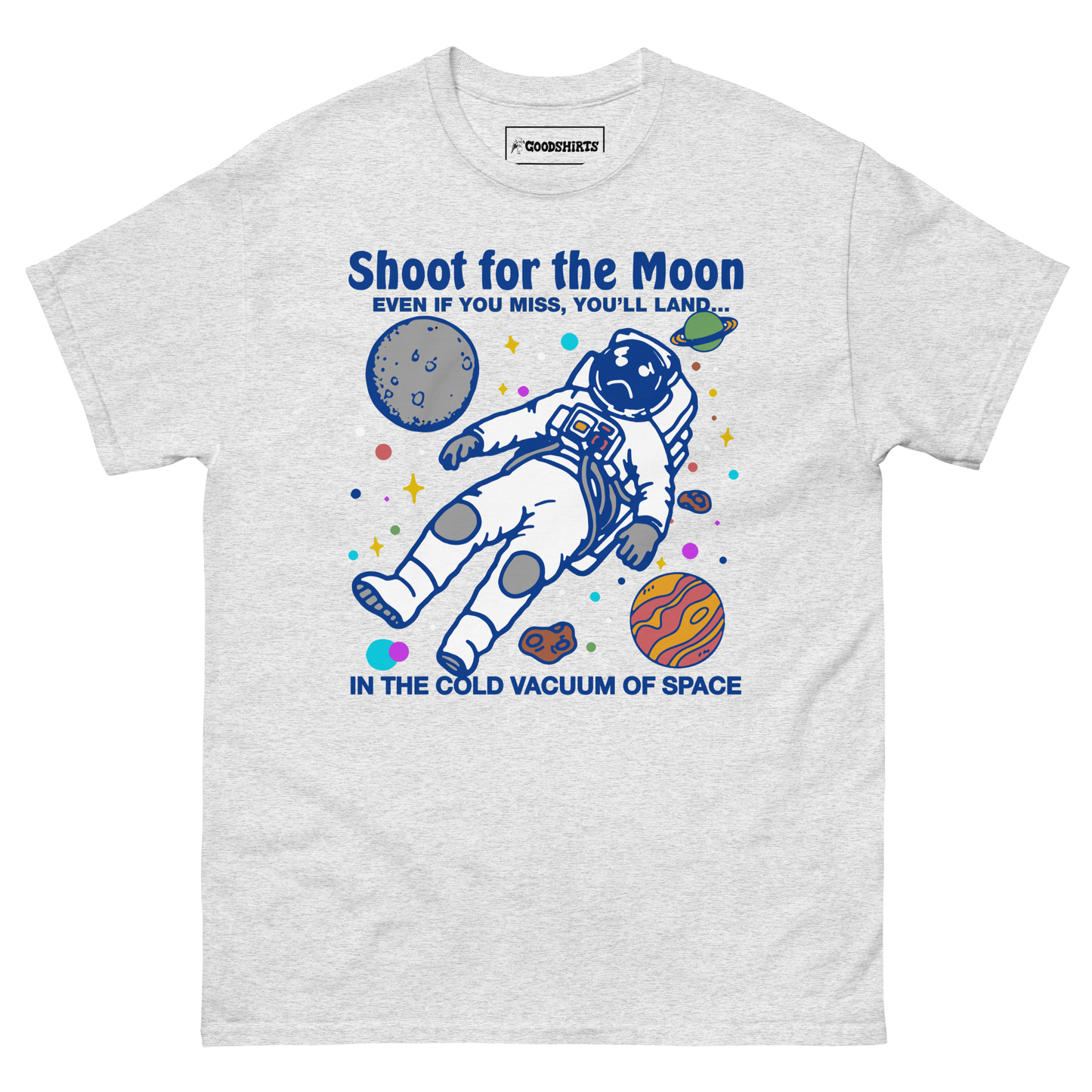 Shoot For The Moon. Even If You Miss, You'll Land... In The Cold Vacuum Of Space.