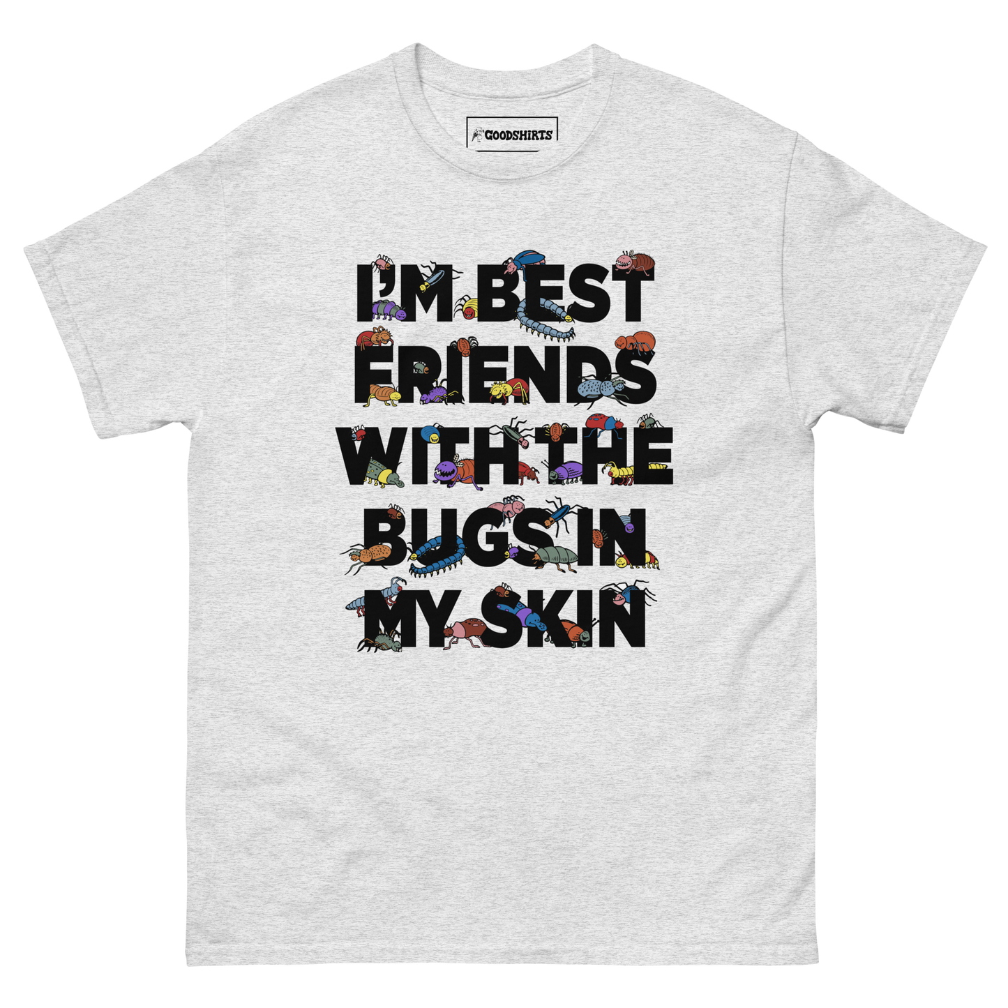 I'm Best Friends With The Bugs In My Skin.