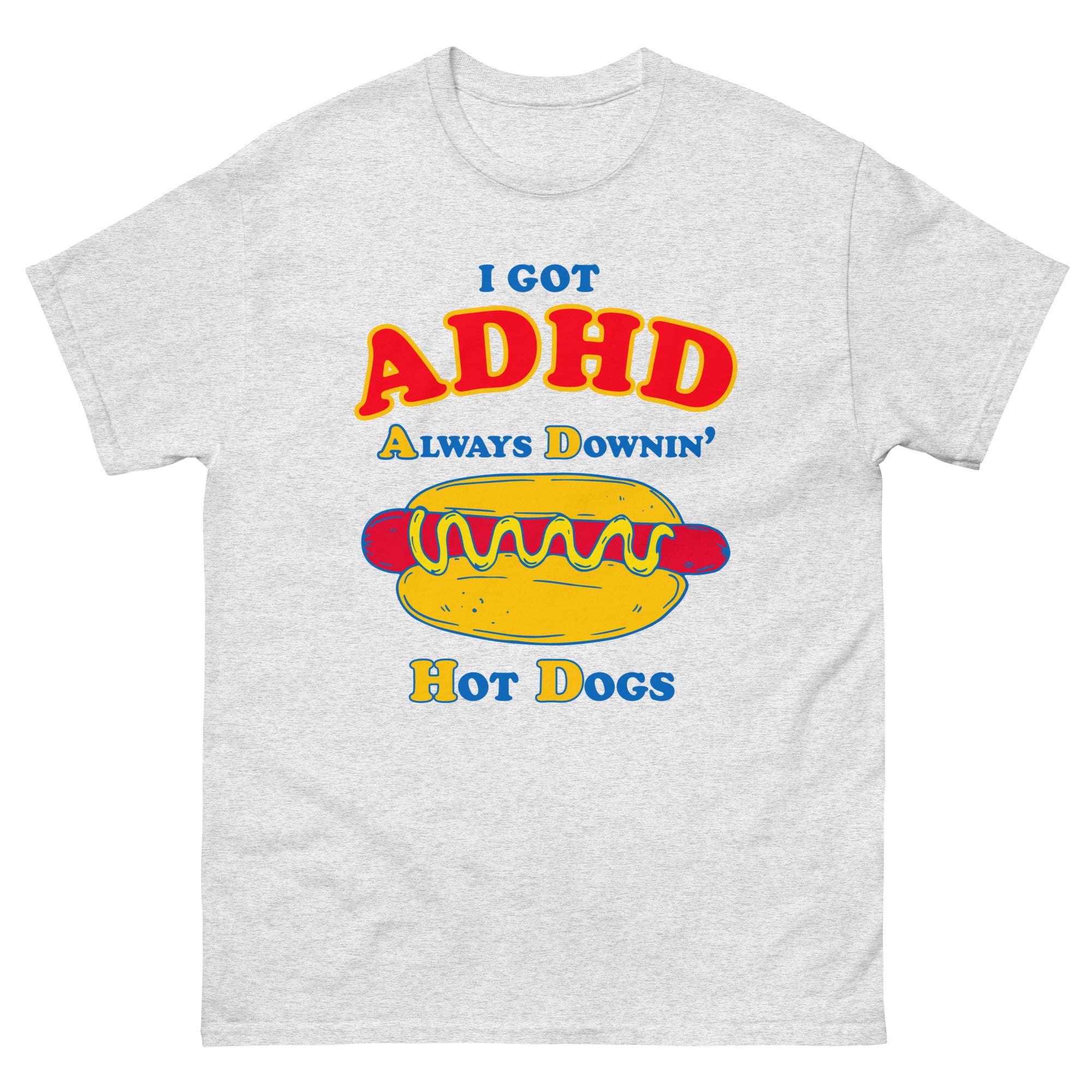 I Got ADHD Always Downin' Hot Dogs. – Good Shirts