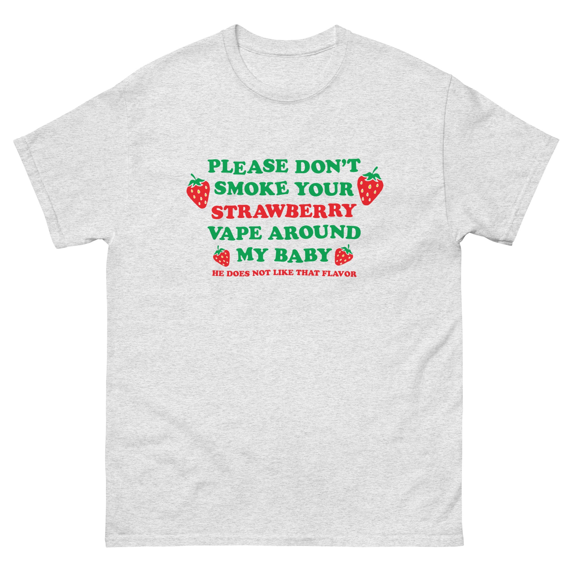 Please Don't Smoke Your Strawberry Vape Around My Baby! He Does Not Li Good Shirts Please Don't Smoke Your Strawberry Vape Around My Baby! He Does Not Li Good Shirts