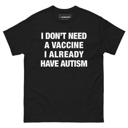 I Don't Need A Vaccine I Already Have Autism.