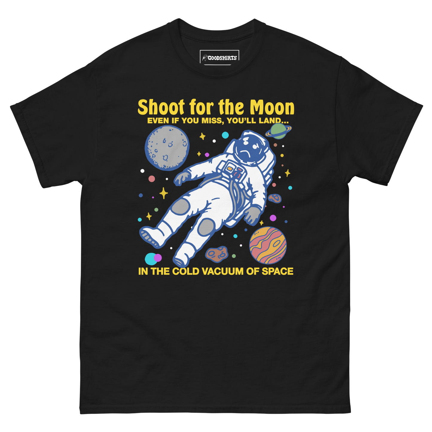 Shoot For The Moon. Even If You Miss, You'll Land... In The Cold Vacuum Of Space.