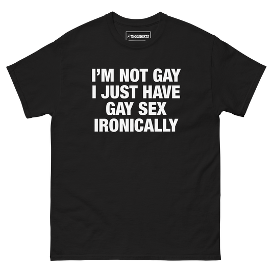 I'm Not Gay I Just Have Gay Sex Ironically.