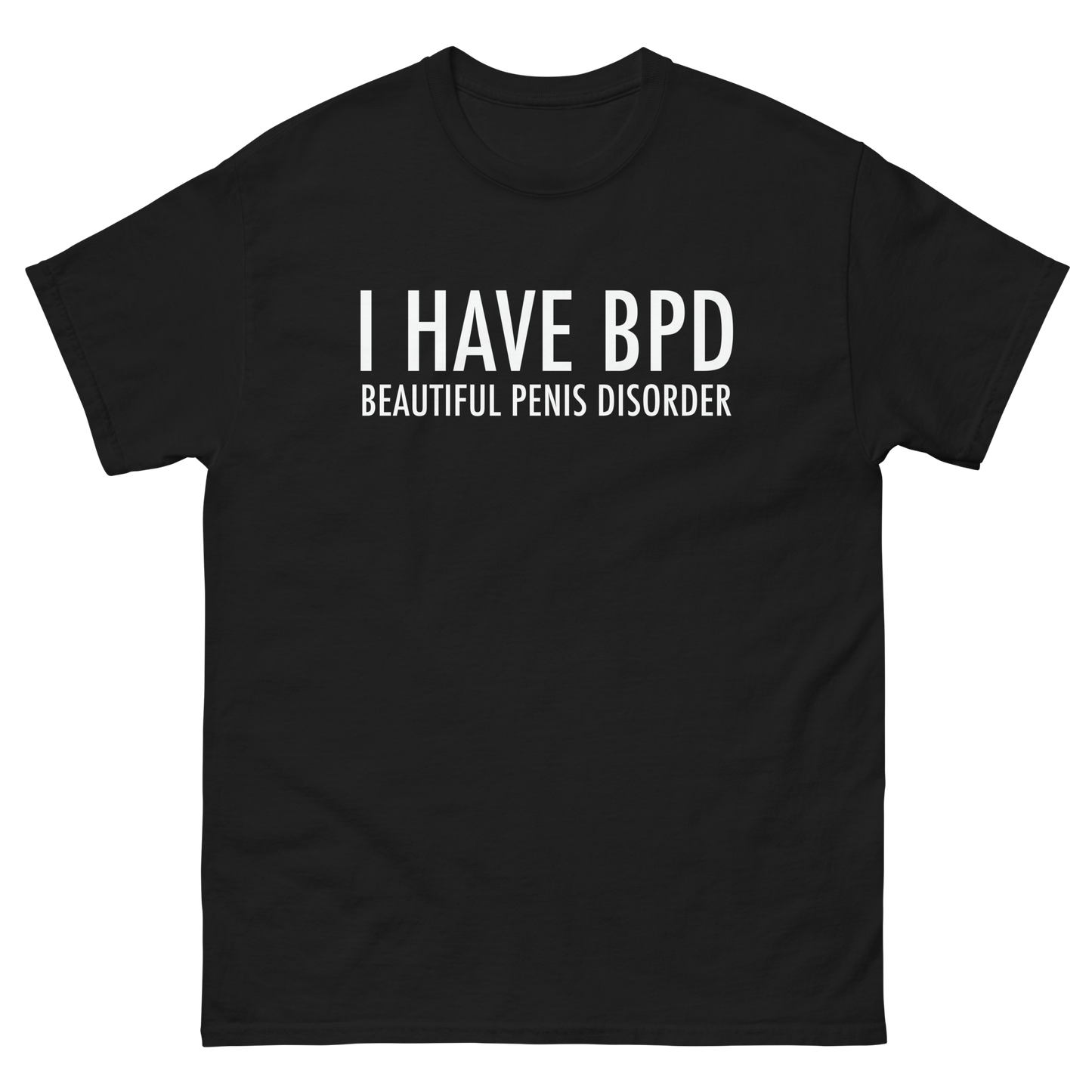 BPD: Beautiful Penis Disorder.