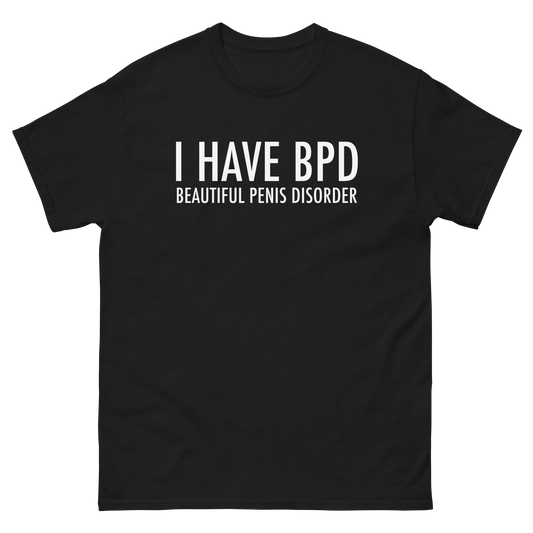 BPD: Beautiful Penis Disorder.