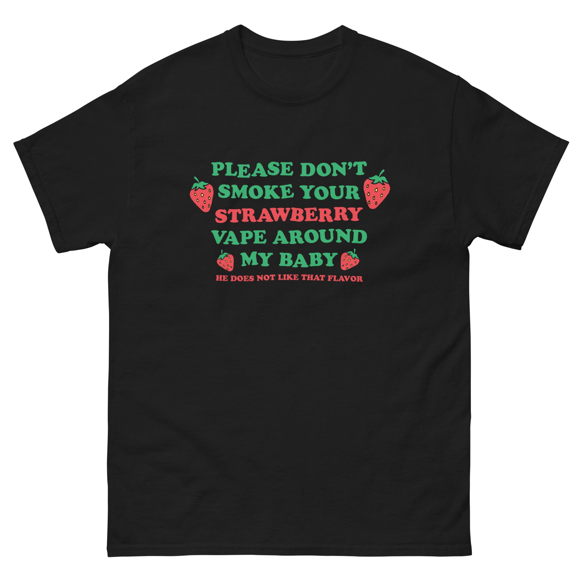 Please Don't Smoke Your Strawberry Vape Around My Baby! He Does Not Li   Good Shirts