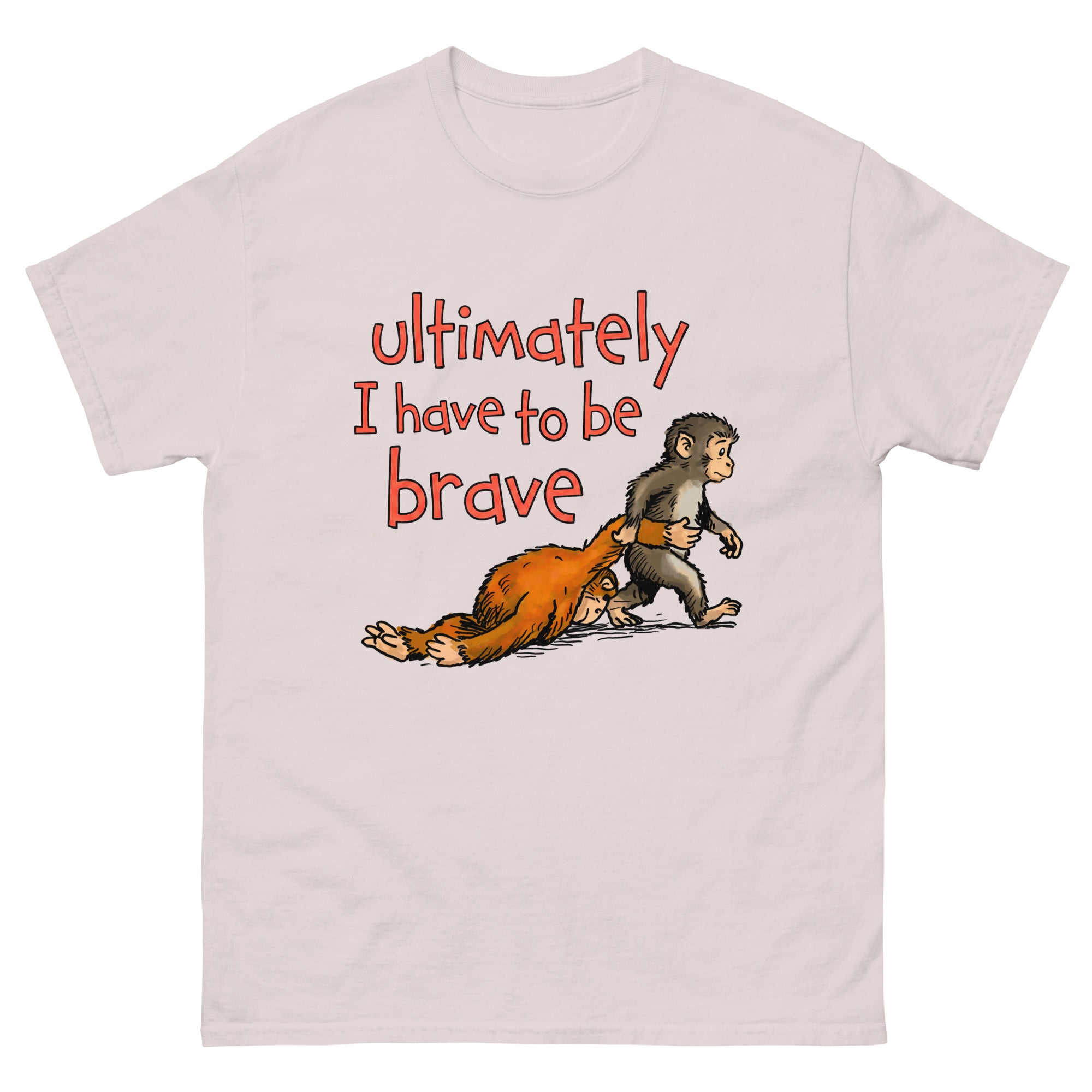Ultimately I Have To Be Brave. – Good Shirts