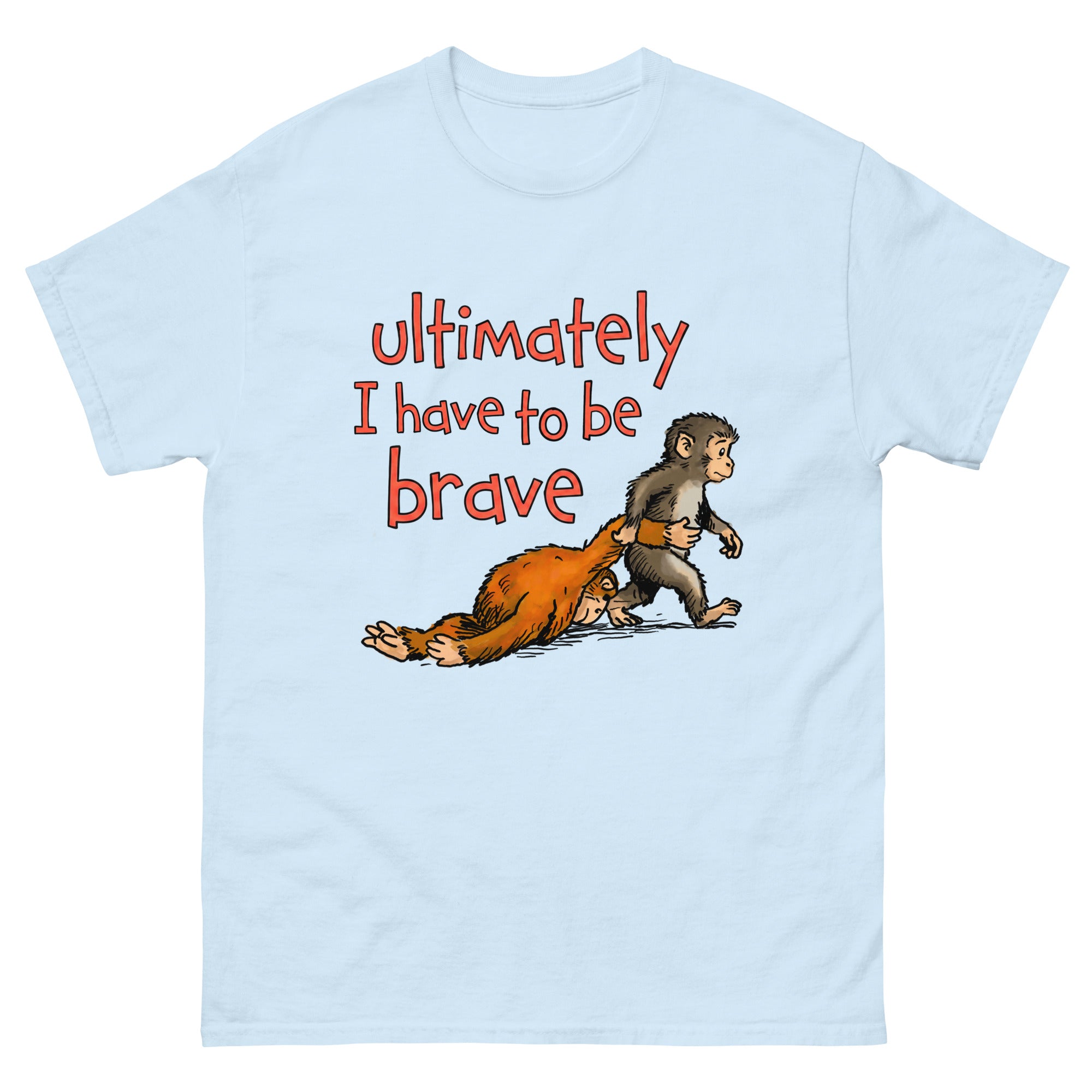 Ultimately I Have To Be Brave. – Good Shirts