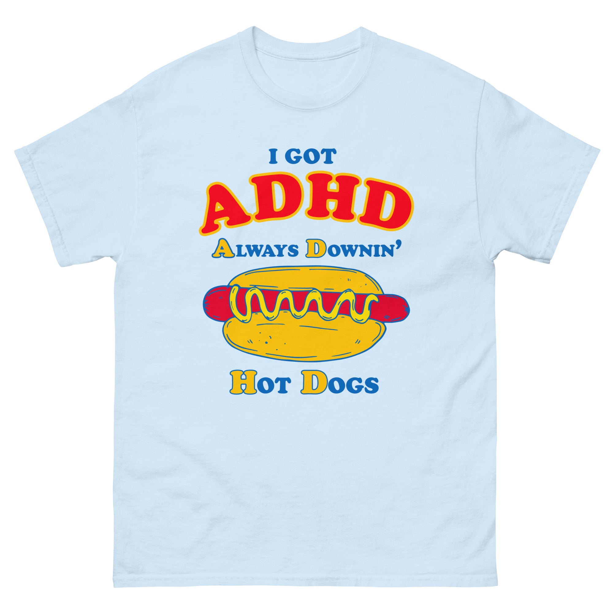 I Got ADHD Always Downin' Hot Dogs. – Good Shirts