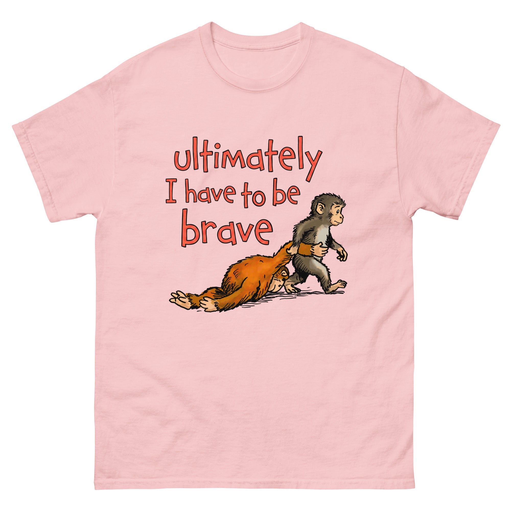 Ultimately I Have To Be Brave. – Good Shirts