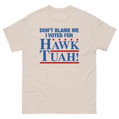 Don't Blame Me I Voted For Hawk Tuah!