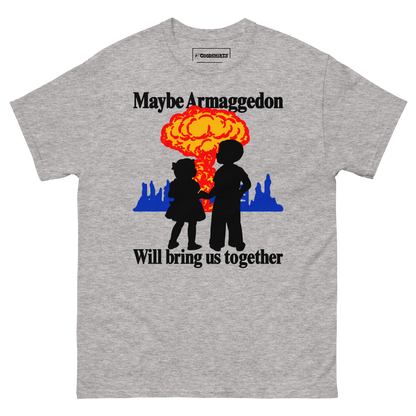 Maybe Armaggedon Will Bring Us Together.