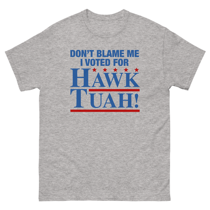 Don't Blame Me I Voted For Hawk Tuah!