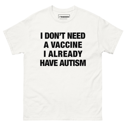 I Don't Need A Vaccine I Already Have Autism.