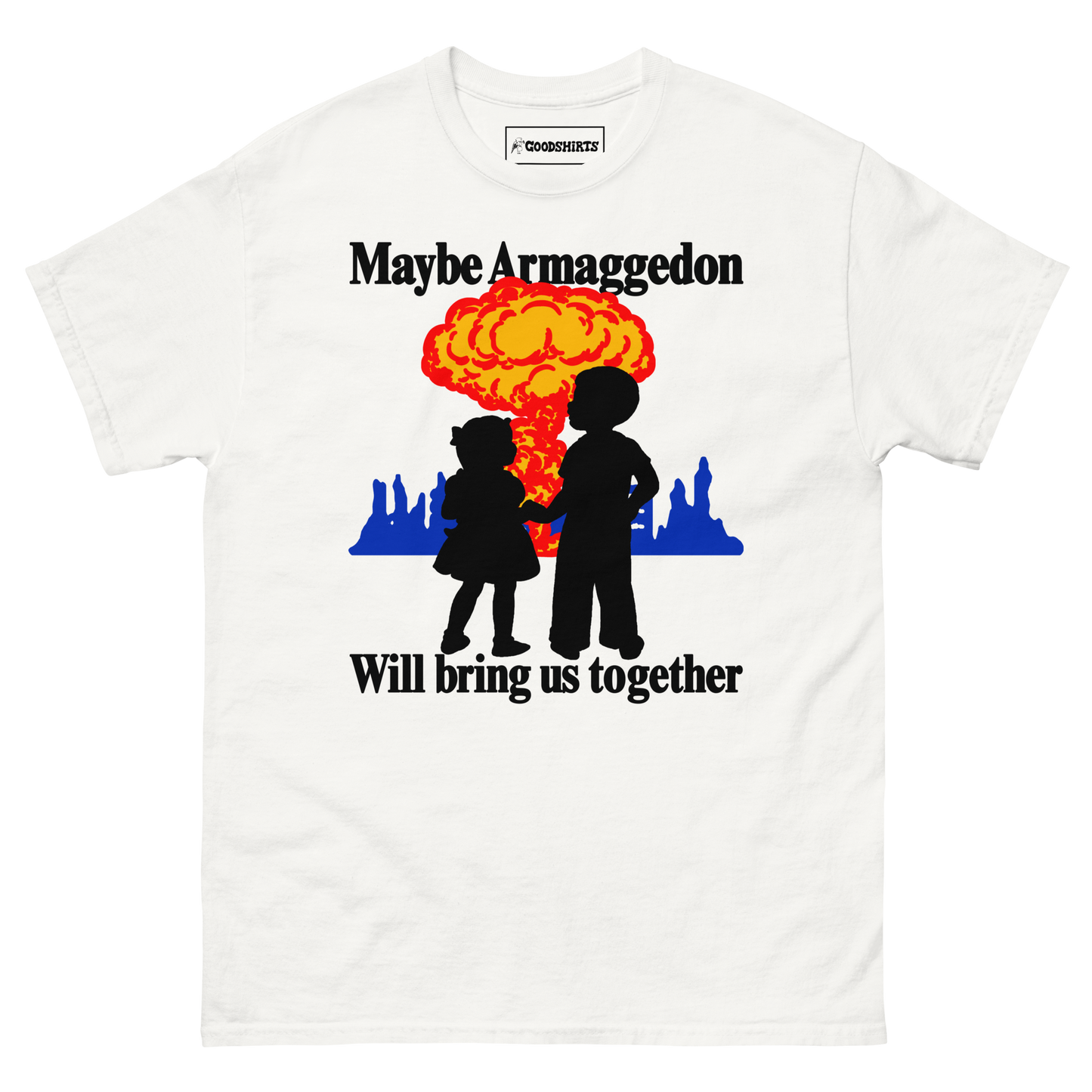 Maybe Armaggedon Will Bring Us Together.