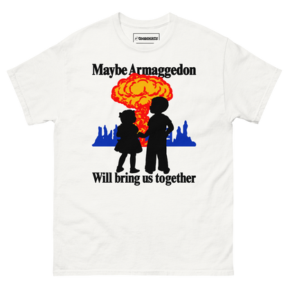 Maybe Armaggedon Will Bring Us Together.