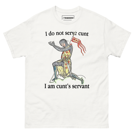 I Do Not Serve Cunt. I Am Cunt's Servant.