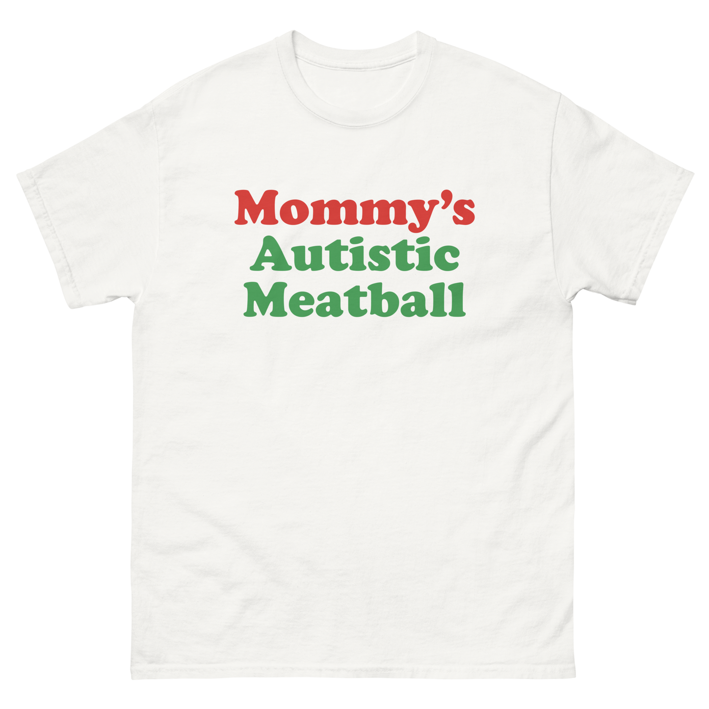 Mommy's Autistic Meatball.