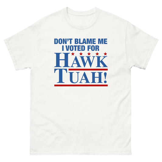 Don't Blame Me I Voted For Hawk Tuah!