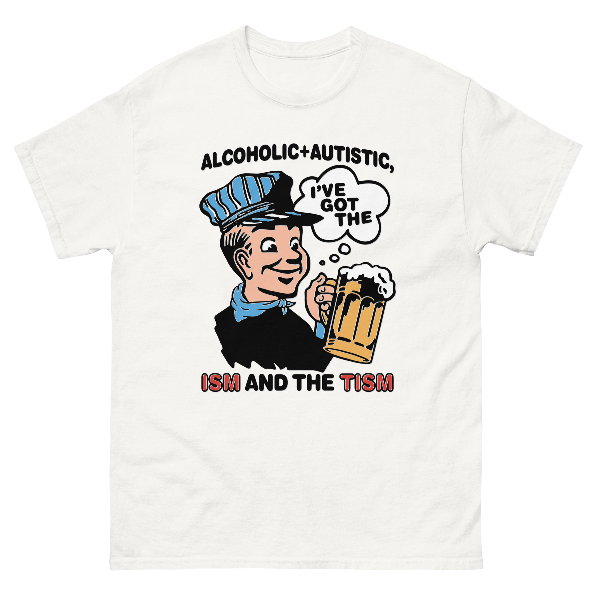 Alcoholic + Autistic I've Got The ISM And The TISM.
