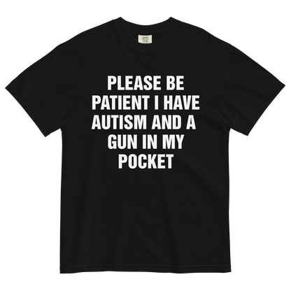 Please Be Patient I Have Autism And A Gun In My Pocket.