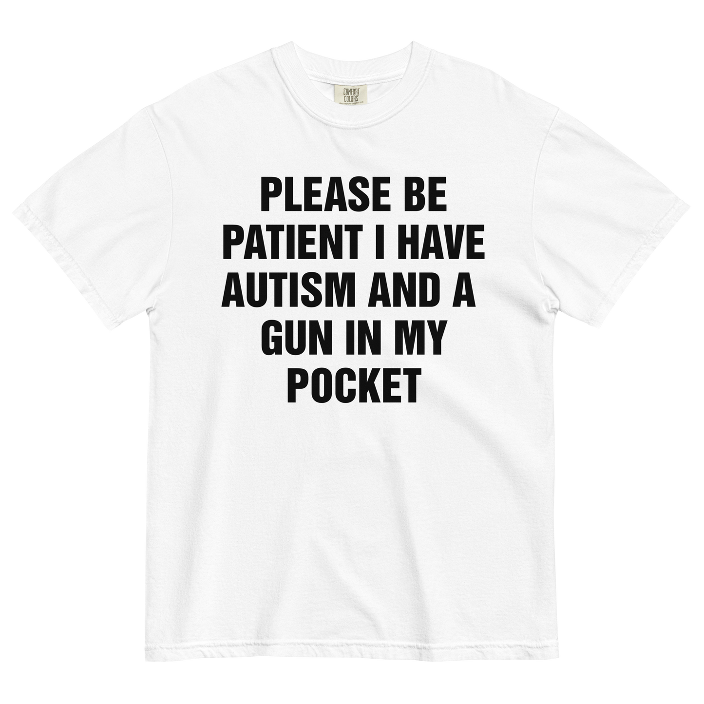 Please Be Patient I Have Autism And A Gun In My Pocket.