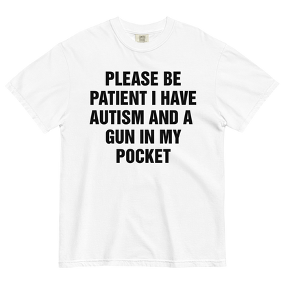 Please Be Patient I Have Autism And A Gun In My Pocket.