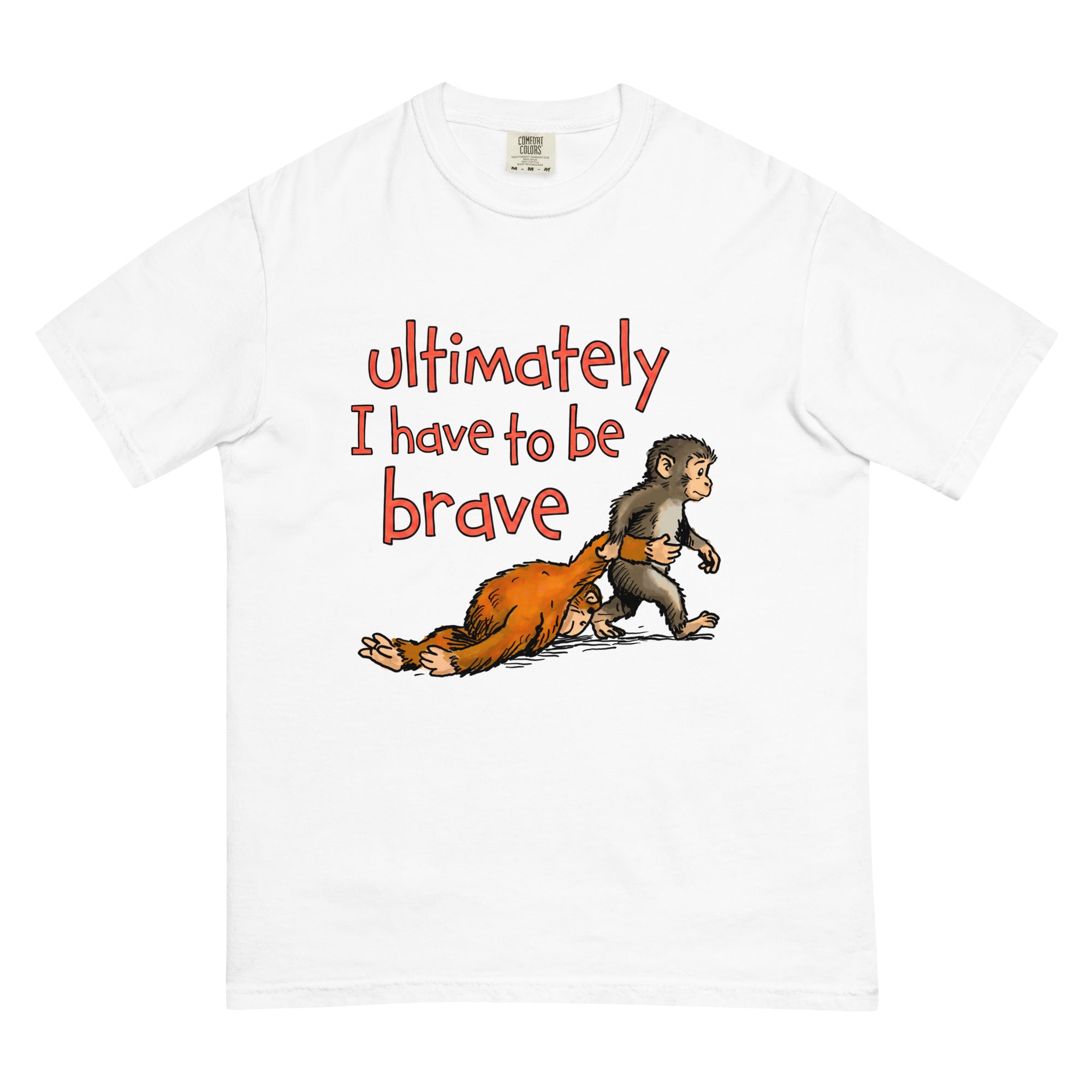 Ultimately I Have To Be Brave. – Good Shirts