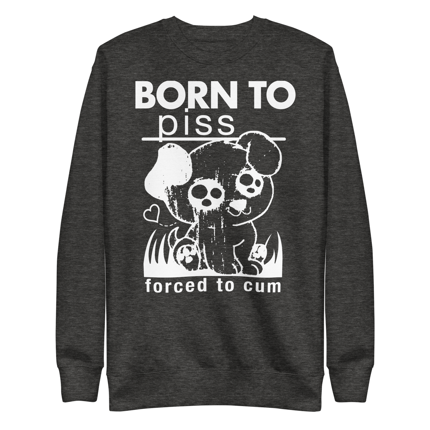 Born To Piss, Forced To Cum Crewneck.