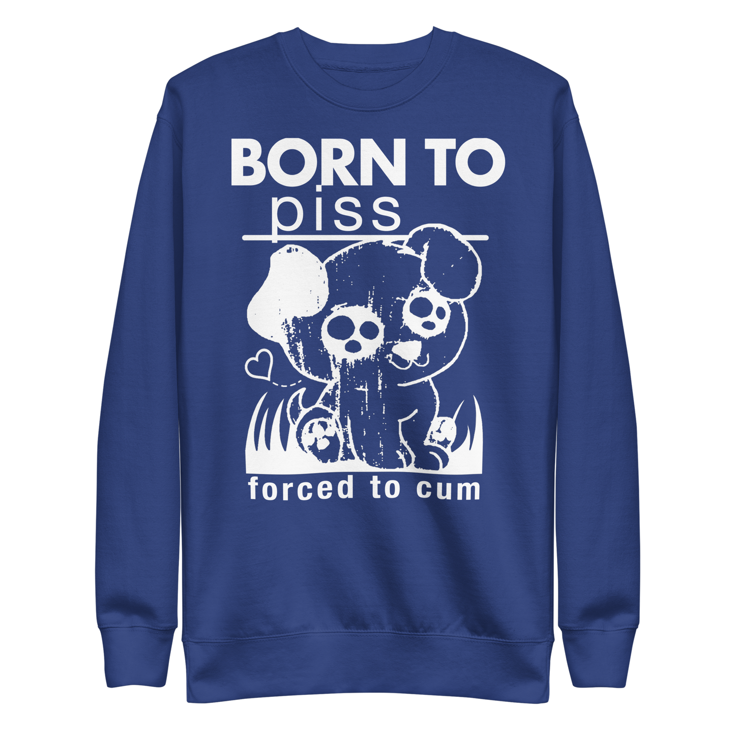 Born To Piss, Forced To Cum Crewneck.