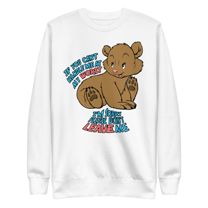 If You Can't Handle Me At My Worst, I'm Sorry Please Don't Leave Me Crewneck.
