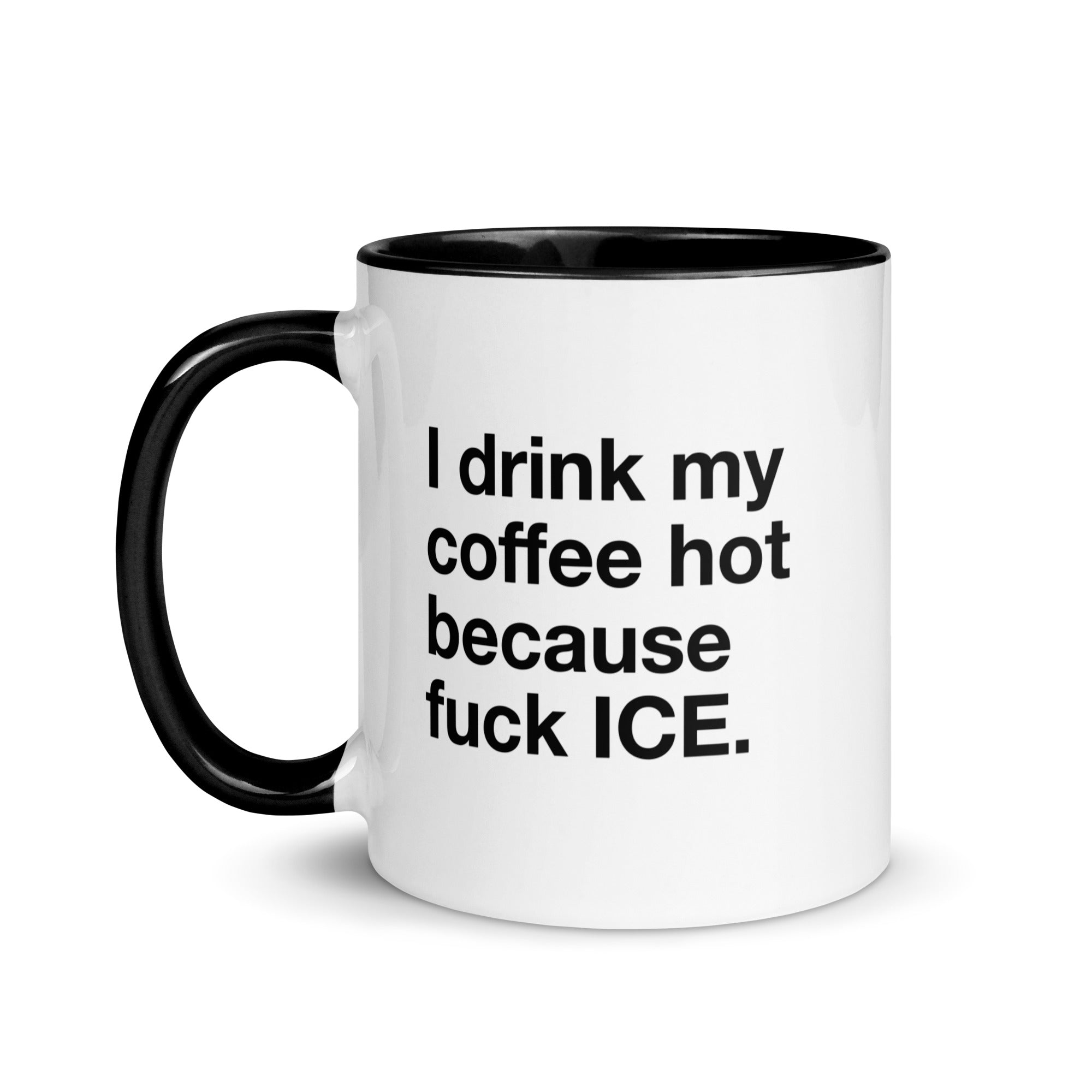 I Drink My Coffee Hot Because Fuck Ice Mug. – Good Shirts