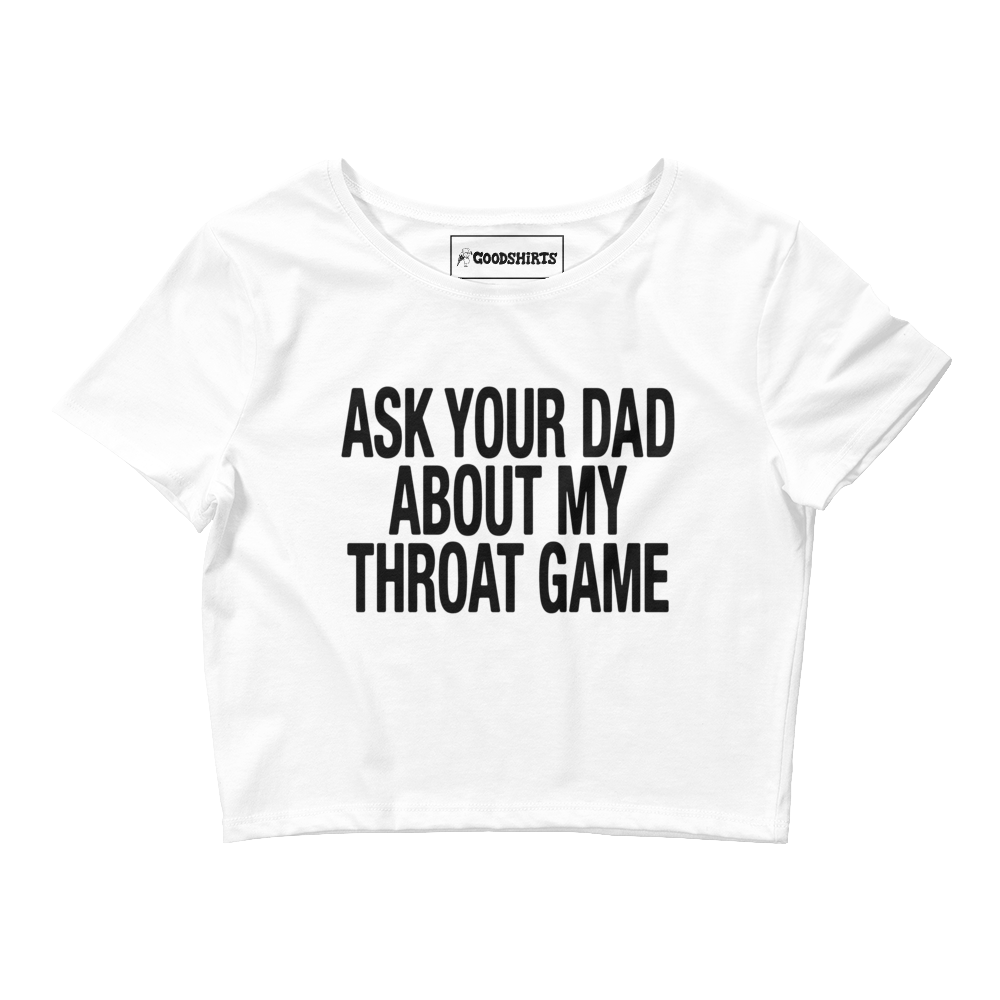 Ask Your Dad About My Throat Game Baby Tee.