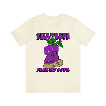 Give Me The Beet Boys And Free My Soul.