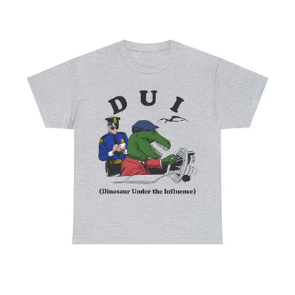 DUI: Dinosaur Under The Influence.