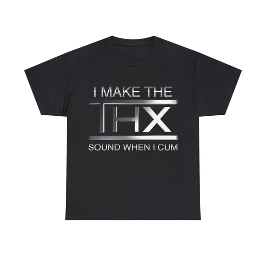 I make the THX sound when I cum.