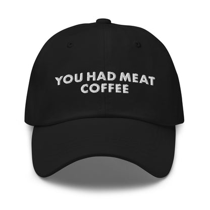 You Had Meat Coffee.
