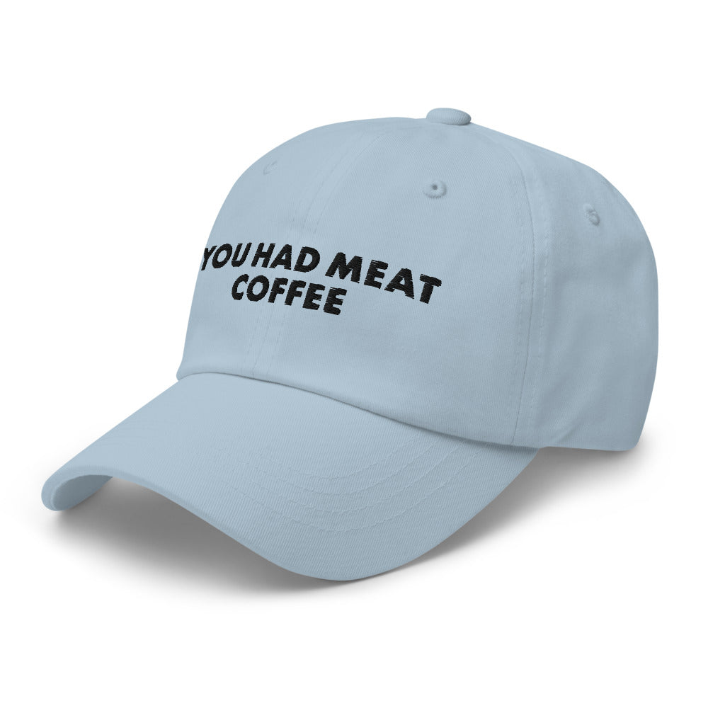 You Had Meat Coffee Hat.