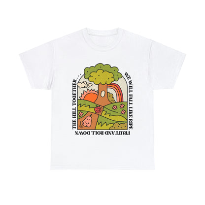 We Will Fall Like Ripe Fruit And Roll Down The Hill Together.