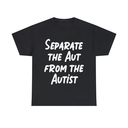 Aut From Separate the Aut From The Autist. – Good Shirts