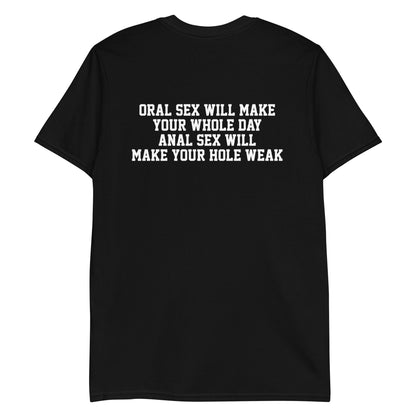 Oral sex will make your whole day, anal sex will make your hole weak.