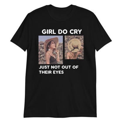 Girl Do Cry, Just Not Out Of Their Eyes.