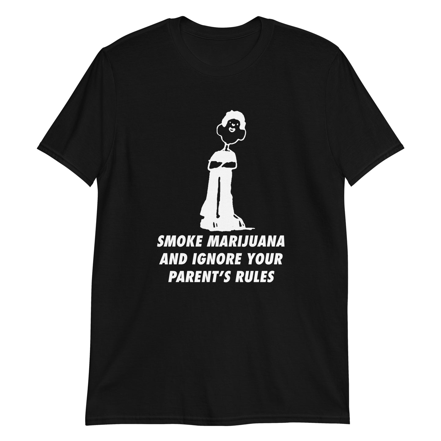 Smoke Marijuana And Ignore Your Parent's Rules.