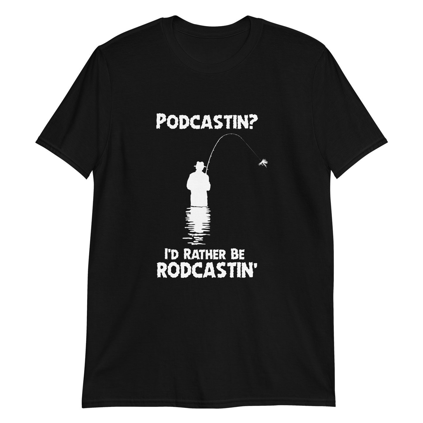 Podcastin'? I'd rather be rodcastin.'