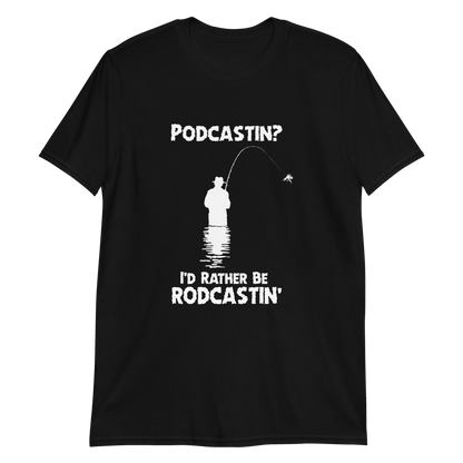 Podcastin'? I'd rather be rodcastin.'