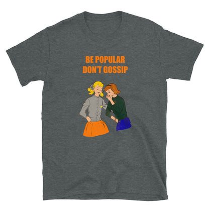 Be Popular Don't Gossip.